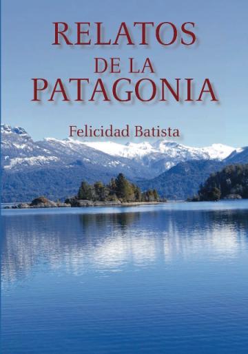 Relatos de la Patagonia Felicidad Batista